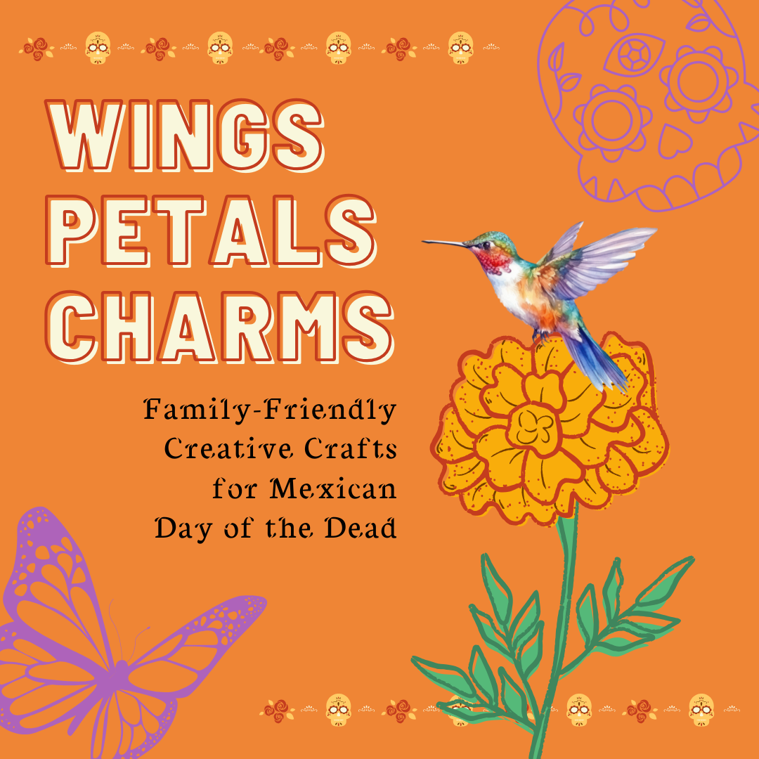 Petals, Wings & Charms – Creative Crafts for Mexican Day of the Dead